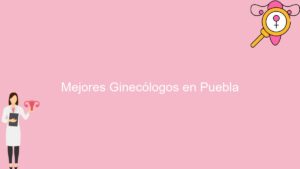 Mejores Ginecólogos en Puebla
